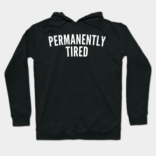 Permanently Tired. Always Tired. Insomniac. Perfect for Overtired Sleep Deprived People. Funny I Need Sleep Saying. White Hoodie